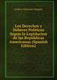 Los Derechos y Deberes Politicos Segun la Legislacion de las Republicas Americanas (Spanish Edition), Andres Clemente Vasquez 