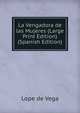 La Vengadora de las Mujeres (Large Print Edition) (Spanish Edition), Lope de Vega 