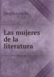 Las mujeres de la literatura ., Oteyza Luis de 