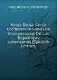 Actas De La Sexta Conferencia Sanitaria Internacional De Las Republicas Americanas (Spanish Edition), Pan American Union 