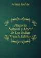 Historia Natural y Moral de Las Indias (French Edition), Acosta Jose de 