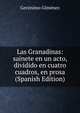 Las Granadinas: sainete en un acto, dividido en cuatro cuadros, en prosa (Spanish Edition), Geronimo Gimenez 