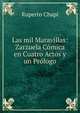 Las mil Maravillas: Zarzuela Comica en Cuatro Actos y un Prologo, Ruperto Chapi 