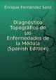 Diagnostico Topografico de las Enfermedades de la Medula (Spanish Edition), Enrique Fernandez Sanz 