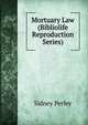 Mortuary Law (Bibliolife Reproduction Series), Sidney Perley 