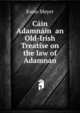 Cain Adamnain an Old-Irish Treatise on the law of Adamnan, Kuno Meyer 
