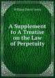 A Supplement to A Treatise on the Law of Perpetuity, William David Lewis 