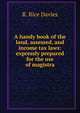 A handy book of the land, assessed, and income tax laws: expressly prepared for the use of magistra, R. Rice Davies 