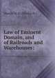 Law of Eminent Domain, and of Railroads and Warehouses:, Manier W. H. (Wesley H.) 