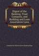Digest of the Banking, Trust Company, and Building and Loan Association Laws, Compiled by William Brown Banking Dept 