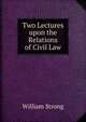 Two Lectures upon the Relations of Civil Law, William Strong 