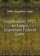 Supplement, 1917, to Lapp's Important Federal Laws, John Augustus Lapp 