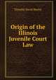 Origin of the Illinois Juvenile Court Law, Timothy David Hurley 