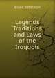 Legends Traditions and Laws of the Iroquois, Elias Johnson 