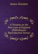A Treatise on the Poor Law of England (Bibliobazaar Reproduction Series), James Dunstan 