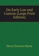 On Early Law and Custom (Large Print Edition), Maine, Henry Sumner, Sir, 1822-1888 