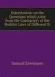 Dissertations on the Questions which Arise from the Contrariety of the Positive Laws of Different St, Samuel Livermore 
