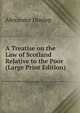 A Treatise on the Law of Scotland Relative to the Poor (Large Print Edition), Alexander Dunlop 