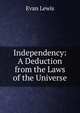 Independency: A Deduction from the Laws of the Universe, Evan Lewis 