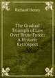 The Gradual Triumph of Law Over Brute Force: A Historic Retrospect, Richard Henry 