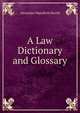 A Law Dictionary and Glossary, Alexander Mansfield Burrill 