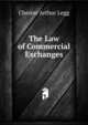 The Law of Commercial Exchanges, Chester Arthur Legg 