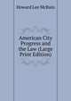American City Progress and the Law (Large Print Edition), Howard Lee McBain 