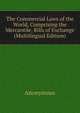 The Commercial Laws of the World, Comprising the Mercantile, Bills of Exchange (Multilingual Edition), Heinrich Kretschmayr 