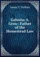 Galusha A. Grow: Father of the Homestead Law, James T. DuBois 