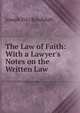 The Law of Faith: With a Lawyer's Notes on the Written Law, Joseph Fitz Randolph 