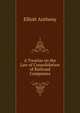 A Treatise on the Law of Consolidation of Railroad Companies, Elliott Anthony 