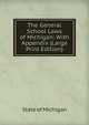 The General School Laws of Michigan: With Appendix (Large Print Edition), State of Michigan 