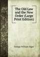 The Old Law and the New Order (Large Print Edition), George William Alger 