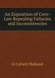 An Exposition of Corn-Law Repealing Fallacies and Inconsistencies, G Calvert Holland 