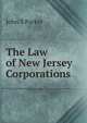 The Law of New Jersey Corporations, John S Parker 