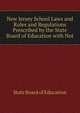New Jersey School Laws and Rules and Regulations Prescribed by the State Board of Education with Not, State Board of Education 