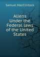 Aliens Under the Federal laws of the United States, Samuel MacClintock 