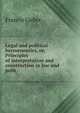 Legal and political hermeneutics, or, Principles of interpretation and construction in law and polit, Francis Lieber 