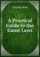 A Practical Guide to the Game Laws, Charles Row 