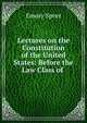 Lectures on the Constitution of the United States: Before the Law Class of ., Emory Speer 