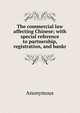 The commercial law affecting Chinese; with special reference to partnership, registration, and bankr, Heinrich Kretschmayr 