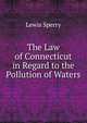 The Law of Connecticut in Regard to the Pollution of Waters, Lewis Sperry 