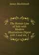 The Roman Law of Sale with Modern Illustrations Digest xviii 1 and xix, 1, James Mackintosh 