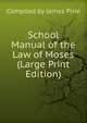 School Manual of the Law of Moses (Large Print Edition), Compiled by James Pirie 