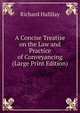 A Concise Treatise on the Law and Practice of Conveyancing (Large Print Edition), Richard Hallilay 