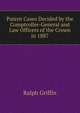Patent Cases Decided by the Comptroller-General and Law Officers of the Crown in 1887, Ralph Griffin 