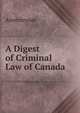 A Digest of Criminal Law of Canada, Anonmyous 