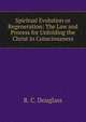 Spiritual Evolution or Regeneration: The Law and Process for Unfolding the Christ in Consciousness, R. C. Douglass 