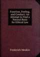 Function, Feeling, and Conduct: An Attempt to Find a Natural Basis for Ethical Law, Frederick Meakin 