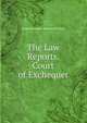 The Law Reports. Court of Exchequer, James Benjamin Redfoord Bulwer 